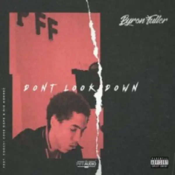 BYRON FULLER - DONT LOOK DOWN FT ZOOCCI COKE DOPE & DIE MONDEZ